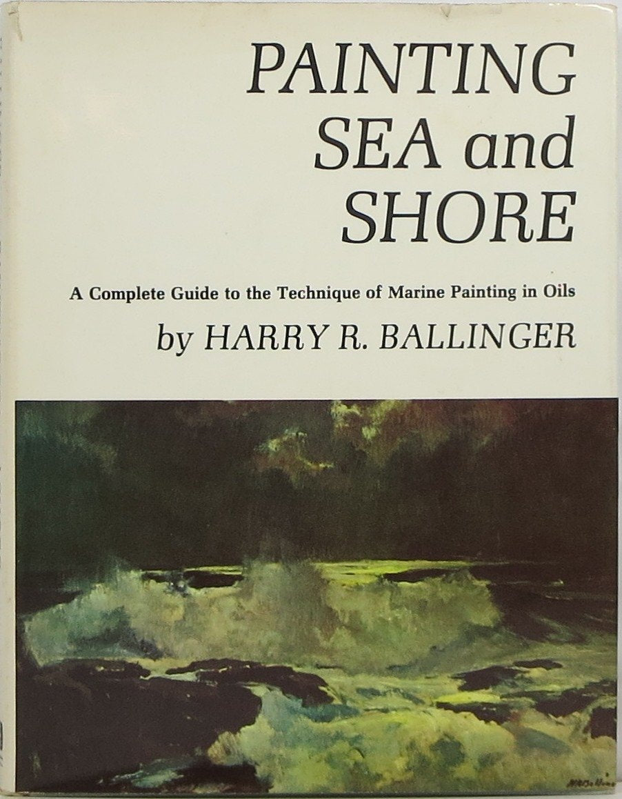 Painting Sea And Shore : A Complete Guide To The Technique Of Marine Painting In Oils-used