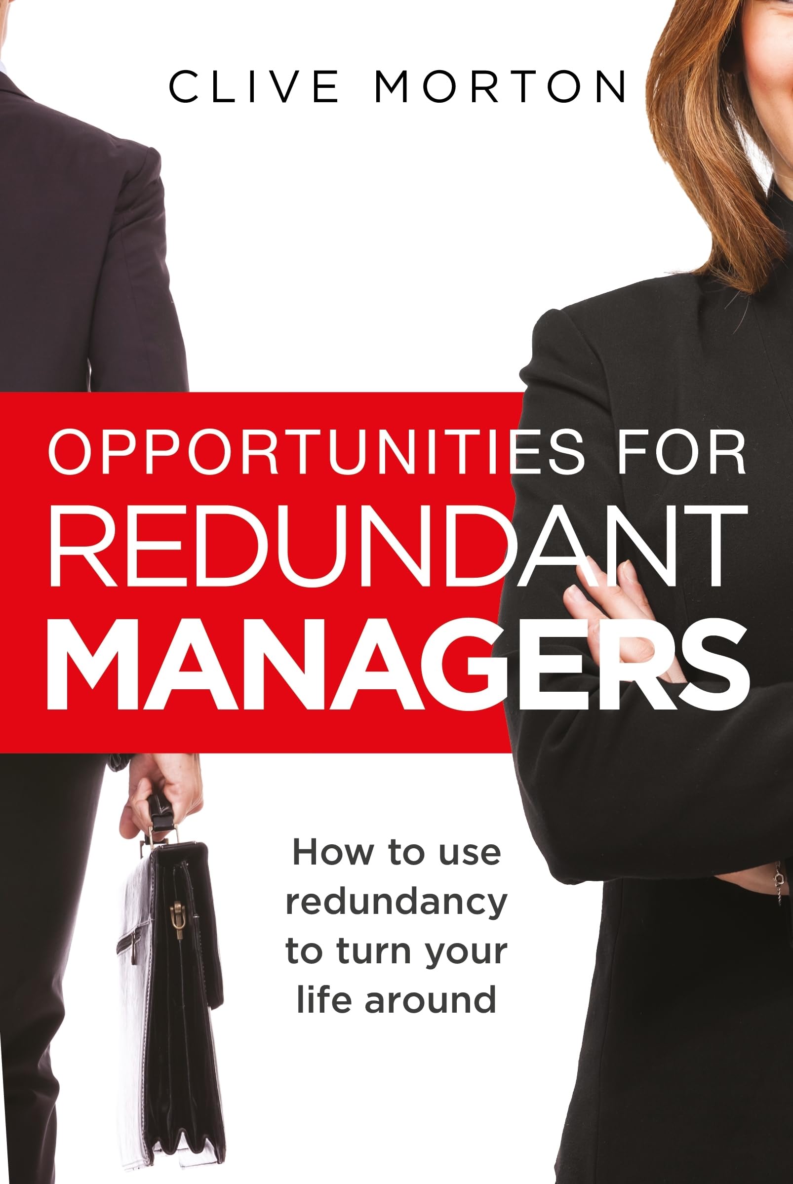 Opportunities For Redundant Managers: How To Use Redundancy To Turn Your Life Around