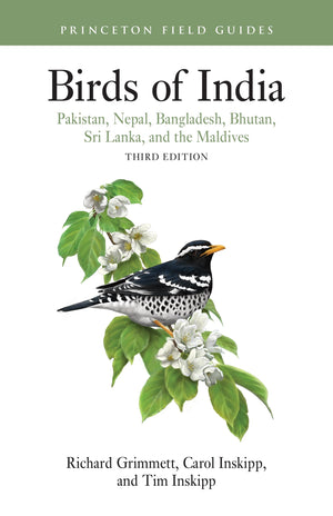 Birds Of India: Pakistan, Nepal, Bangladesh, Bhutan, Sri Lanka, And The Maldives  Third Edition (Princeton Field Guides)