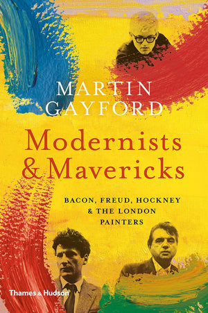 Thames & Hudson Modernists and Mavericks Art Book: Bacon, Freud, Hockney & London Painters