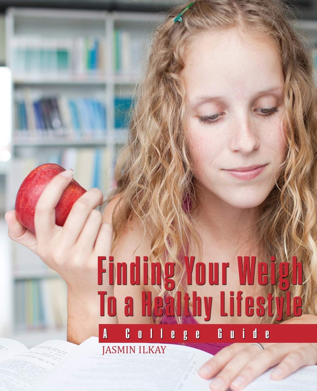 Finding Your Weigh To A Healthy Lifestyle: A College Guide,New