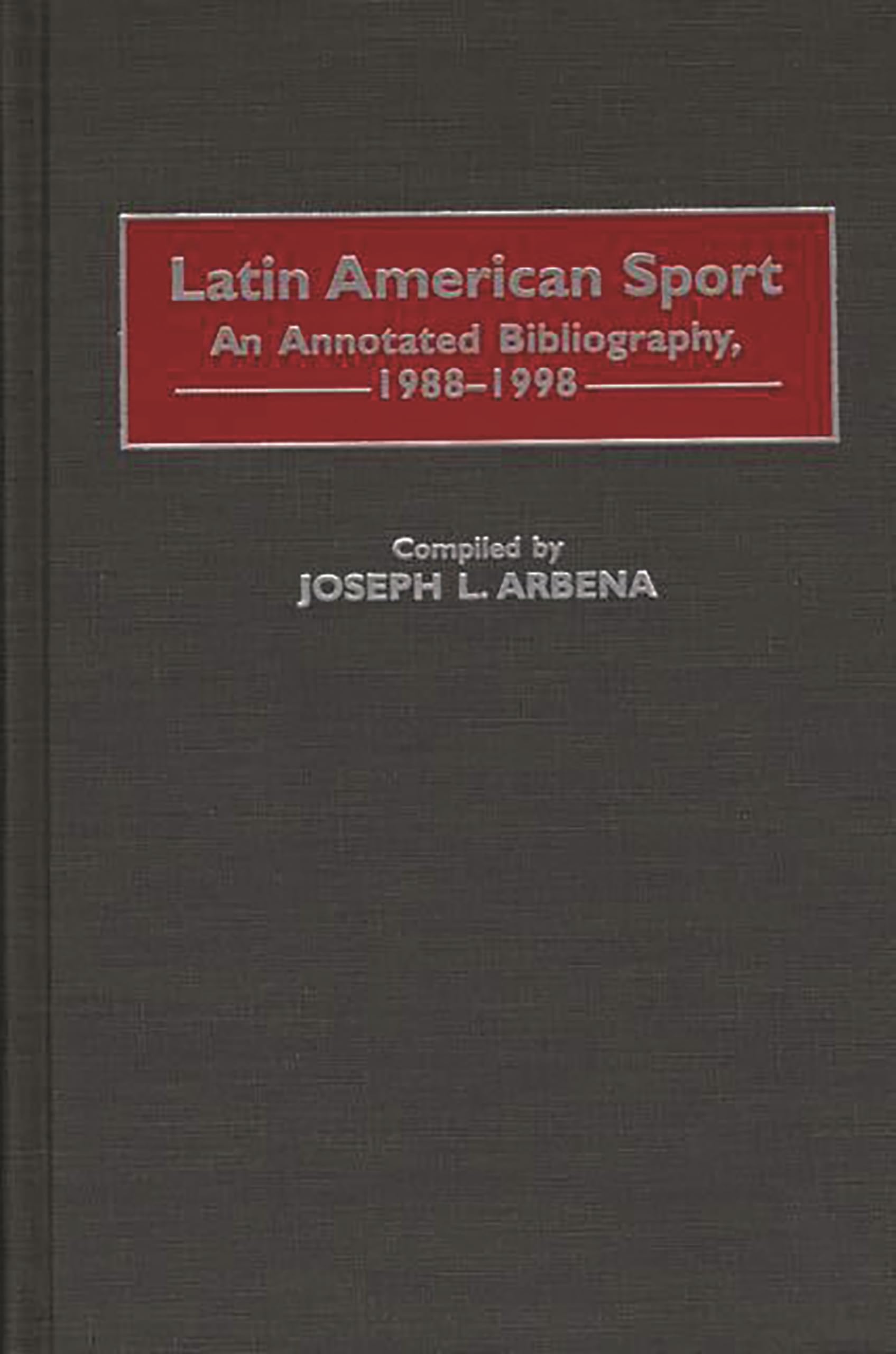 Latin American Sport: An Annotated Bibliography, 19881998 (Bibliographies And Indexes On Sports History),Used
