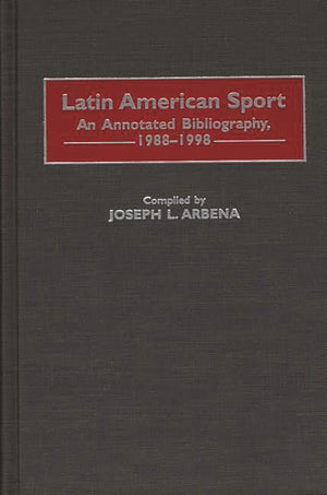 Latin American Sport: An Annotated Bibliography, 19881998 (Bibliographies And Indexes On Sports History),Used