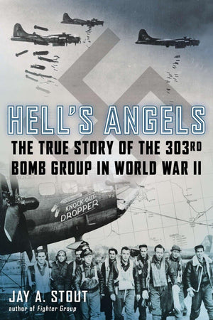 Hell'S Angels: The True Story Of The 303Rd Bomb Group In World War Ii