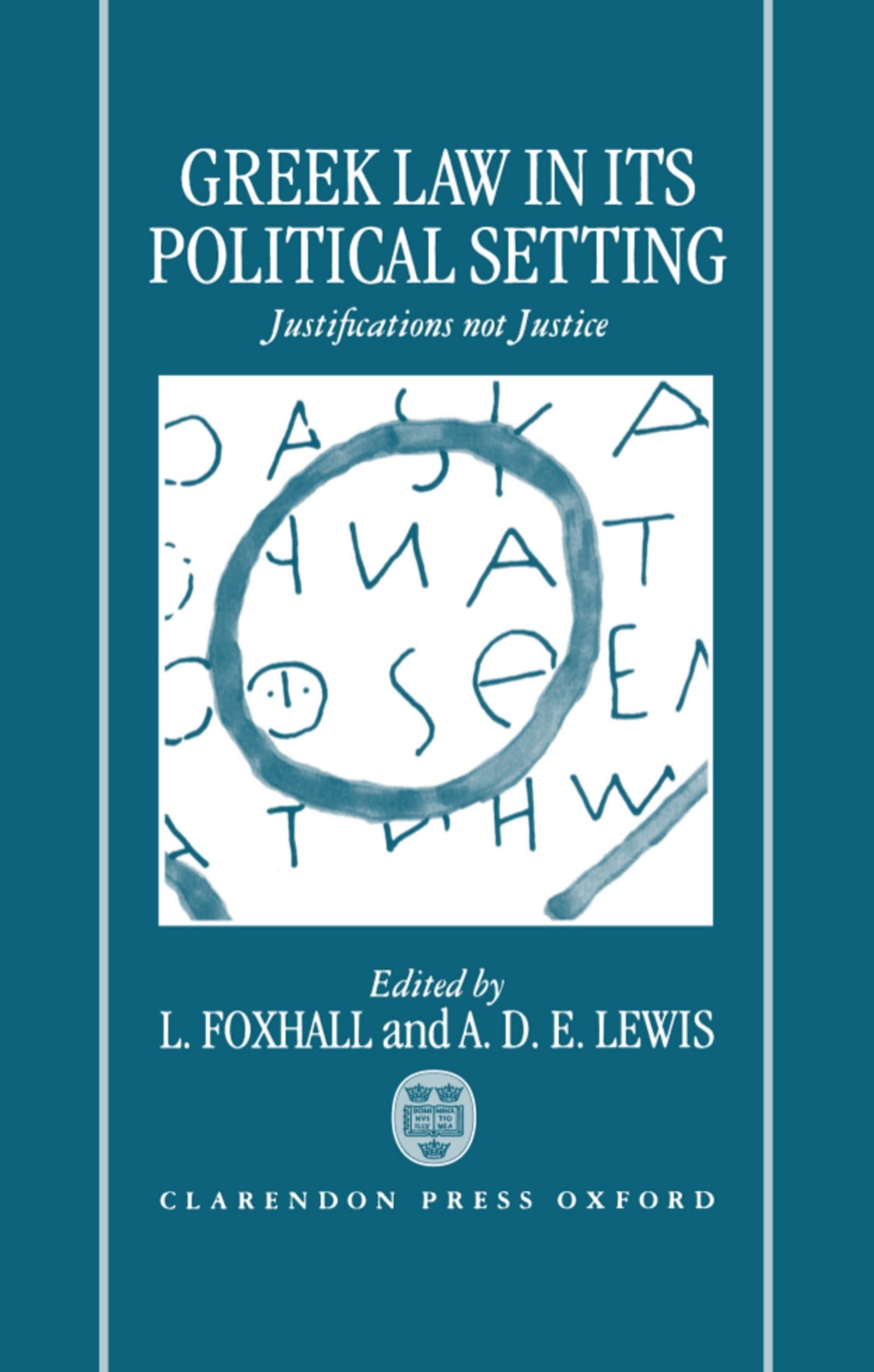 Greek Law In Its Political Setting: Justifications Not Justice