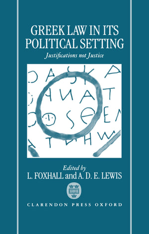 Greek Law In Its Political Setting: Justifications Not Justice