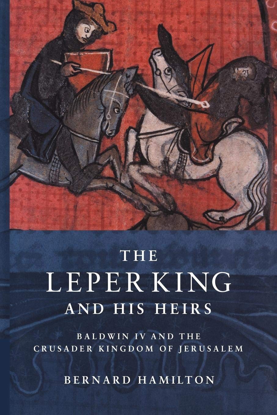 The Leper King and his Heirs: Baldwin IV and the Crusader Kingdom of Jerusalem,Used