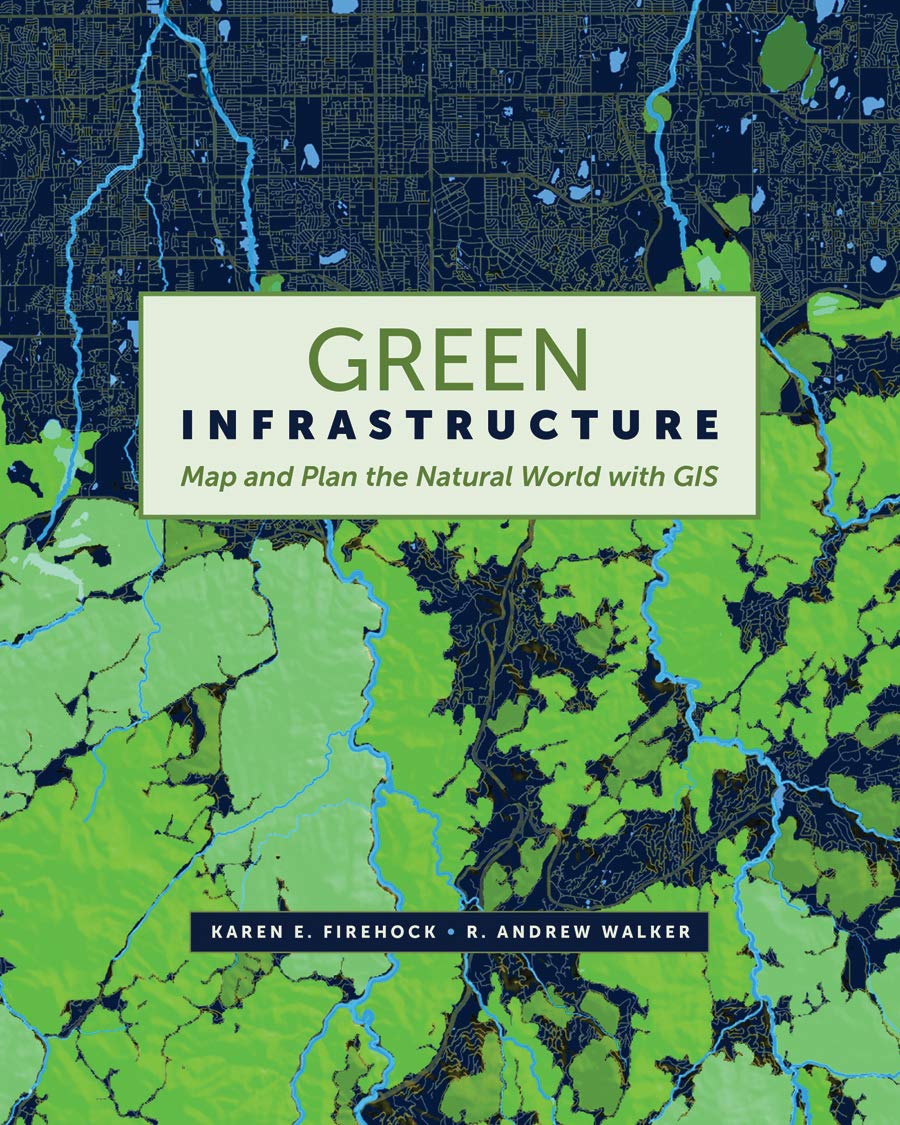 Green Infrastructure: Map and Plan the Natural World with GIS,Used