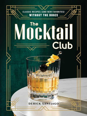 The Mocktail Club: Classic Recipes (And New Favorites) Without The Booze,New