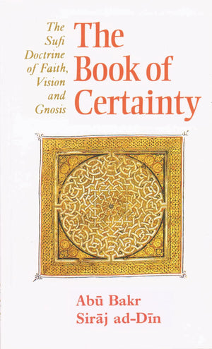 The Book Of Certainty: The Sufi Doctrine Of Faith, Vision And Gnosis (Islamic Texts Society),New