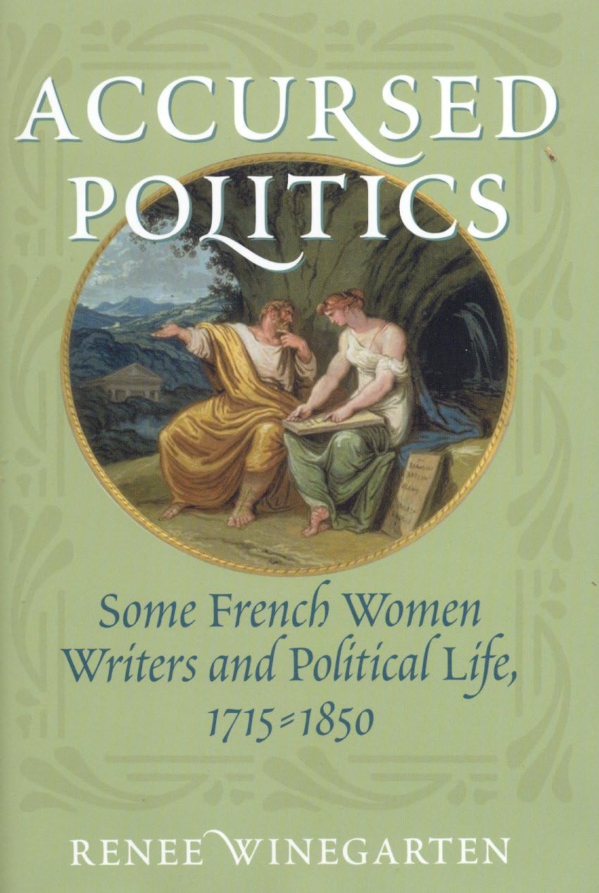 Accursed Politics: Some French Women Writers and Political Life, 17151850,Used