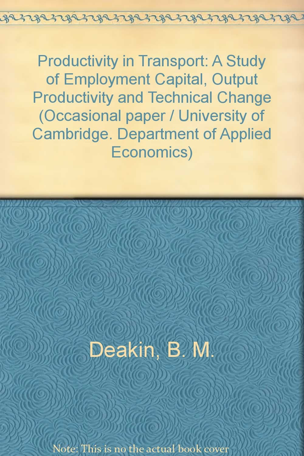 Productivity in Transport: A Study of Employment Capital, Output Productivity and Technical Change (Cambridge Textbooks in Lingu,Used