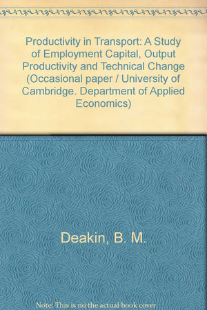 Productivity in Transport: A Study of Employment Capital, Output Productivity and Technical Change (Cambridge Textbooks in Lingu,Used