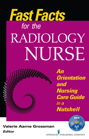 Fast Facts for the Radiology Nurse: An Orientation and Nursing Care Guide in a Nutshell: An Orientation and Nursing Care Guide i,Used