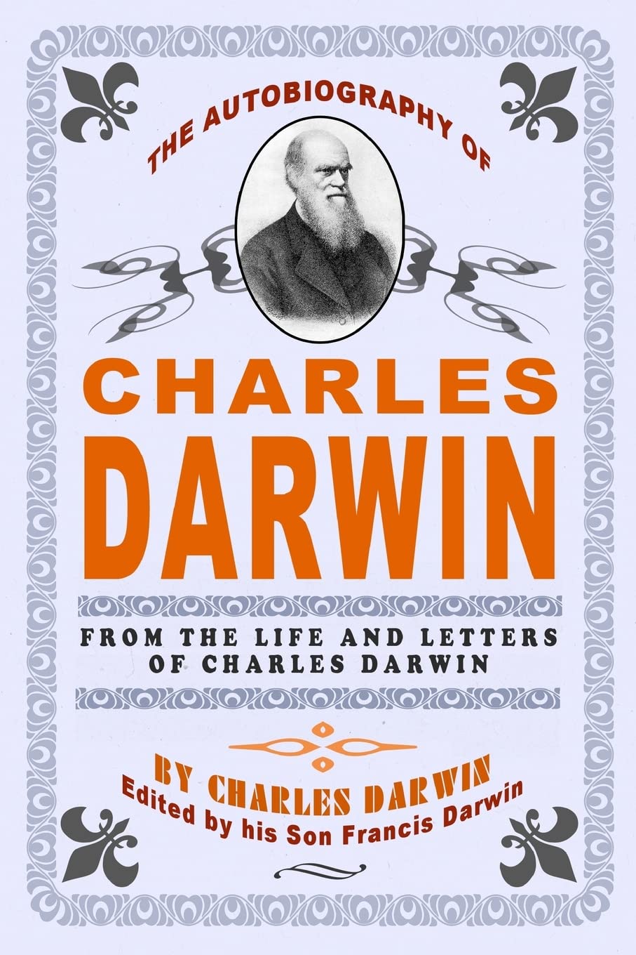The Autobiography Of Charles Darwin: By Charles Darwin  Edited By His Son Francis Darwin,New