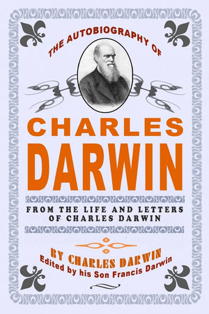 The Autobiography Of Charles Darwin: By Charles Darwin  Edited By His Son Francis Darwin,Used
