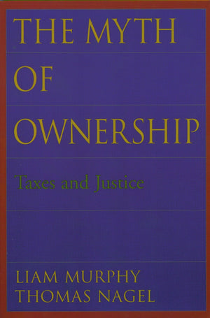 The Myth Of Ownership: Taxes And Justice,New