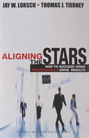 Aligning the Stars: How to Succeed When Professionals Drive Results,Used