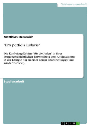Pro perfidis Iudaeis: Die Karfreitagsfrbitte fr die Juden in ihrer liturgiegeschichtlichen Entwicklung vom Antijudaismus in der ,Used