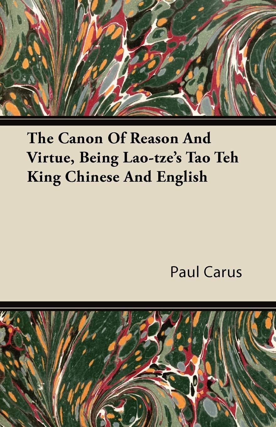 The Canon Of Reason And Virtue, Being Laotze'S Tao Teh King Chinese And English,New