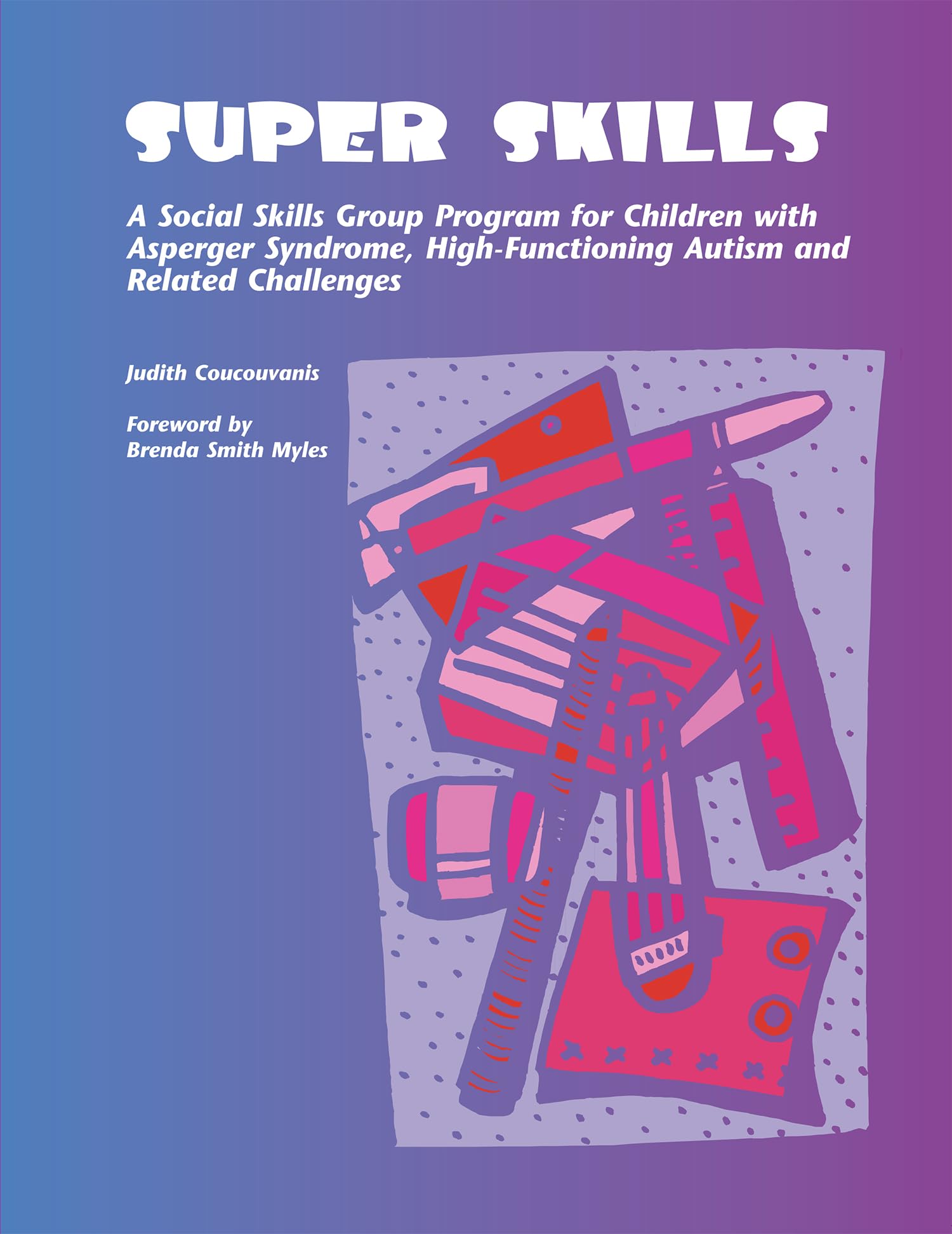 Super Skills: A Social Skills Group Program for Children with Asperger Syndrome, HighFunctioning Autism and Related Disorders,New