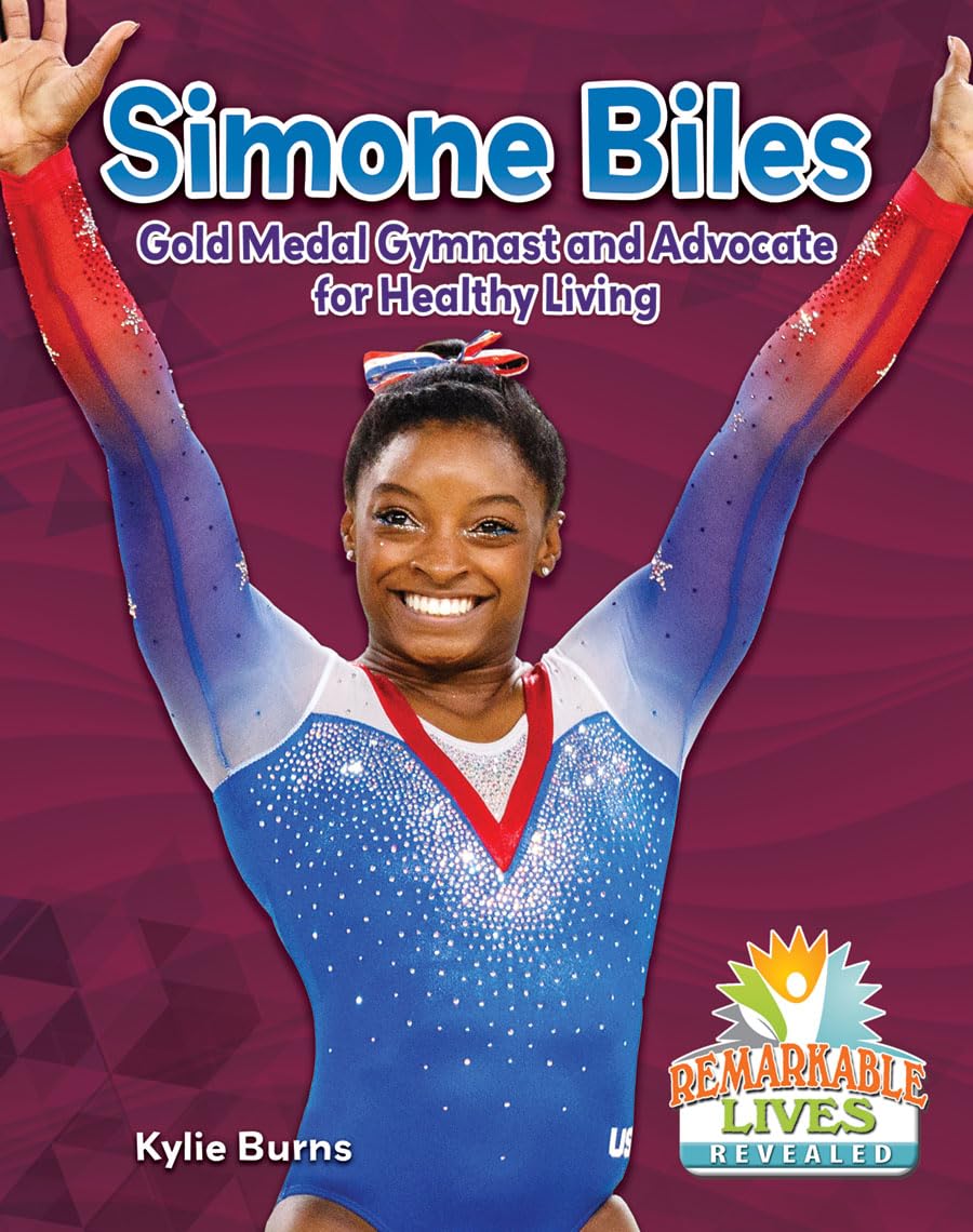 Simone Biles: Gold Medal Gymnast and Advocate for Healthy Living (Remarkable Lives Revealed),Used