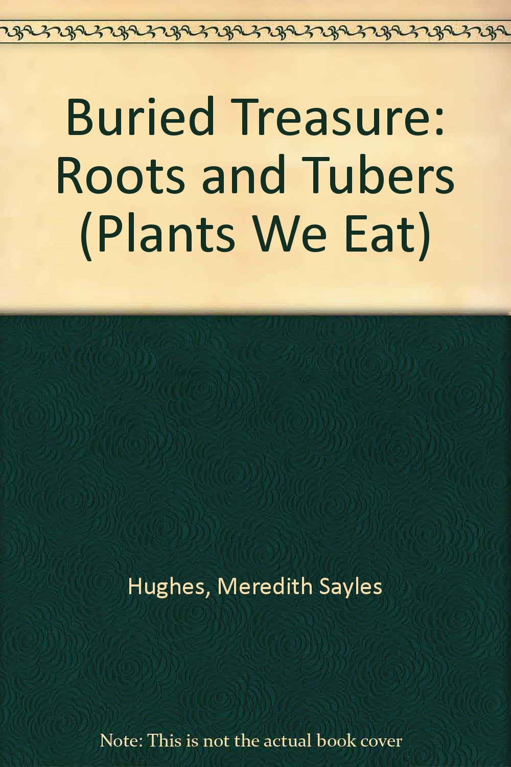 Buried Treasure : Roots & Tubers (Plants We Eat),Used