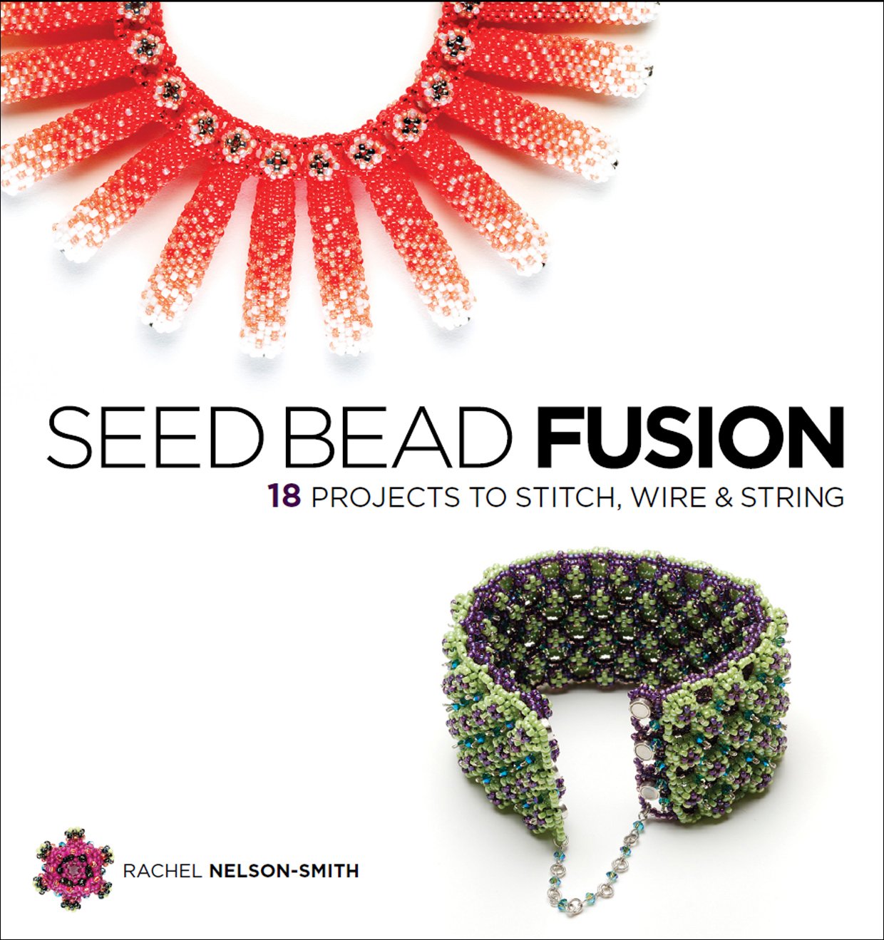 Seed Bead Fusion: 18 Projects to Stitch, Wire, and String,Used
