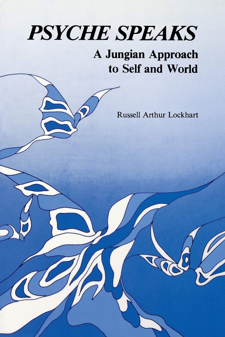 Psyche Speaks: A Jungian Approach to Self and World,New