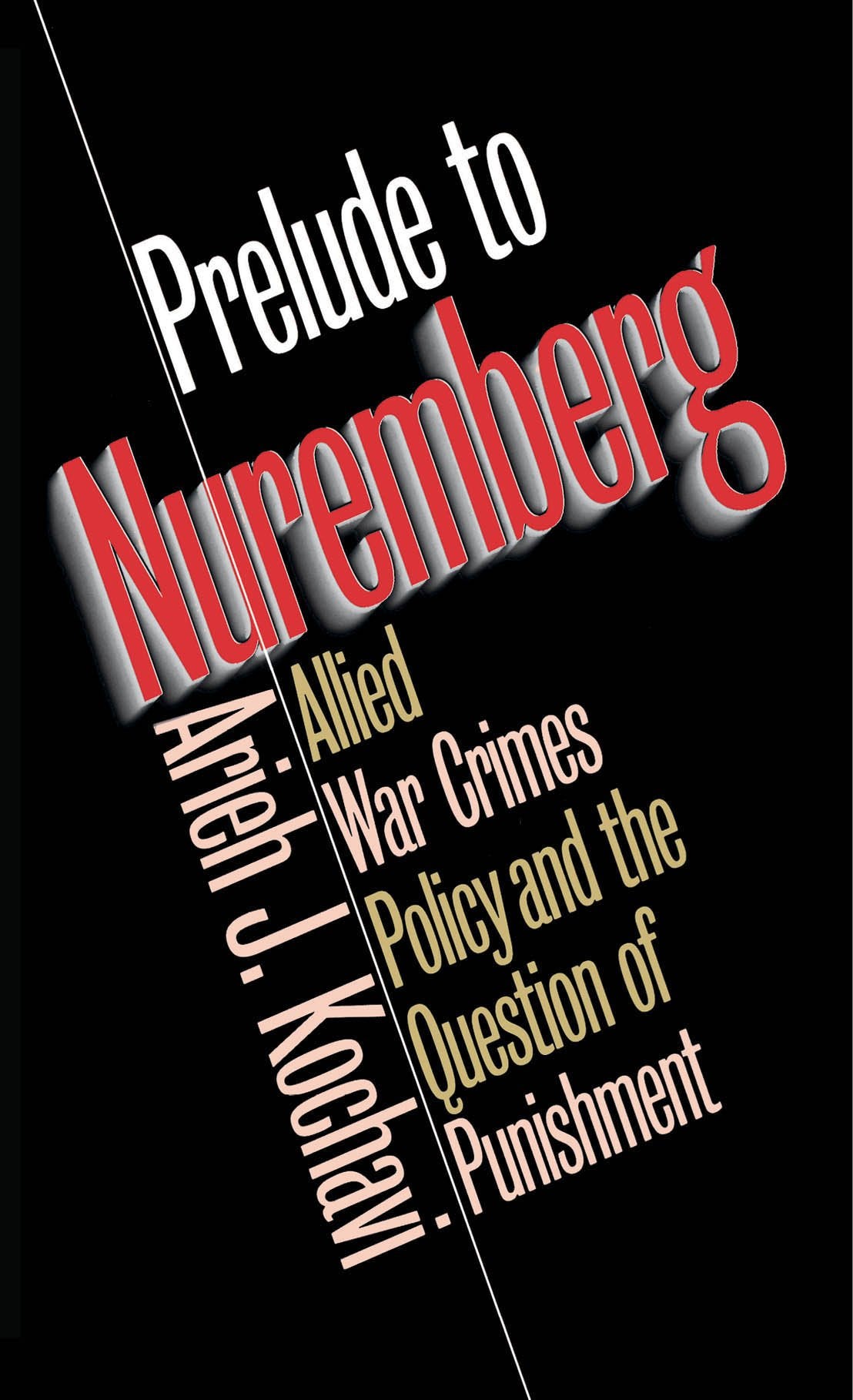 Prelude To Nuremberg: Allied War Crimes Policy And The Question Of Punishment