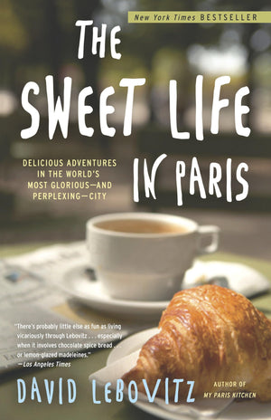The Sweet Life In Paris: Delicious Adventures In The World'S Most Glorious  And Perplexing  City,New
