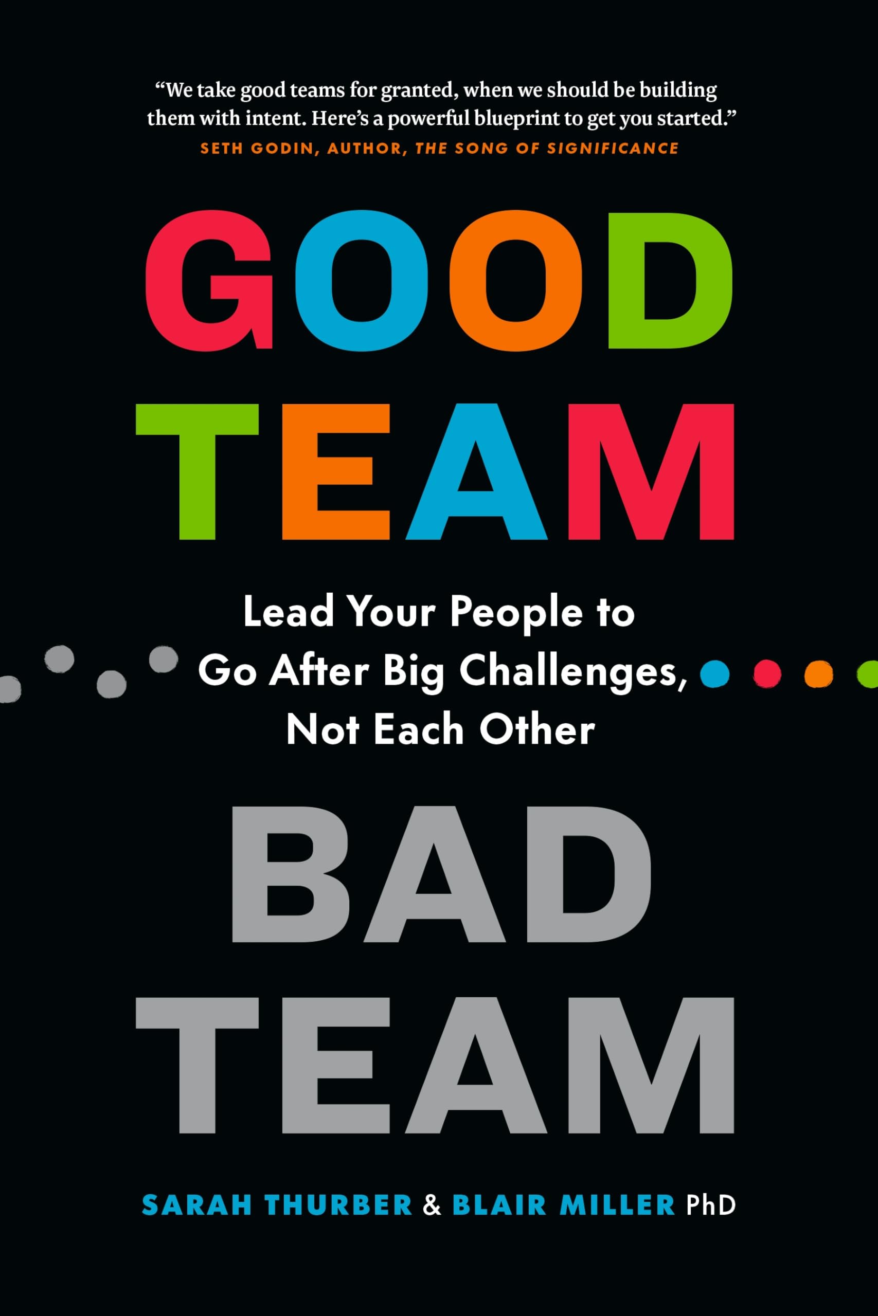 Good Team, Bad Team: Lead Your People to Go After Big Challenges, Not Each Other,New
