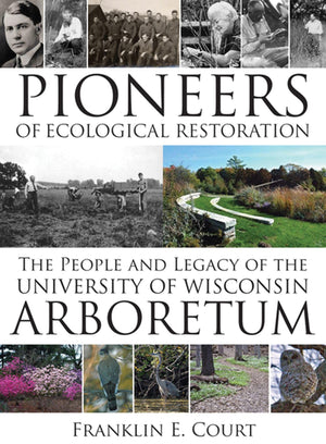 Pioneers of Ecological Restoration: The People and Legacy of the University of Wisconsin Arboretum (Wisconsin Land and Life),Used