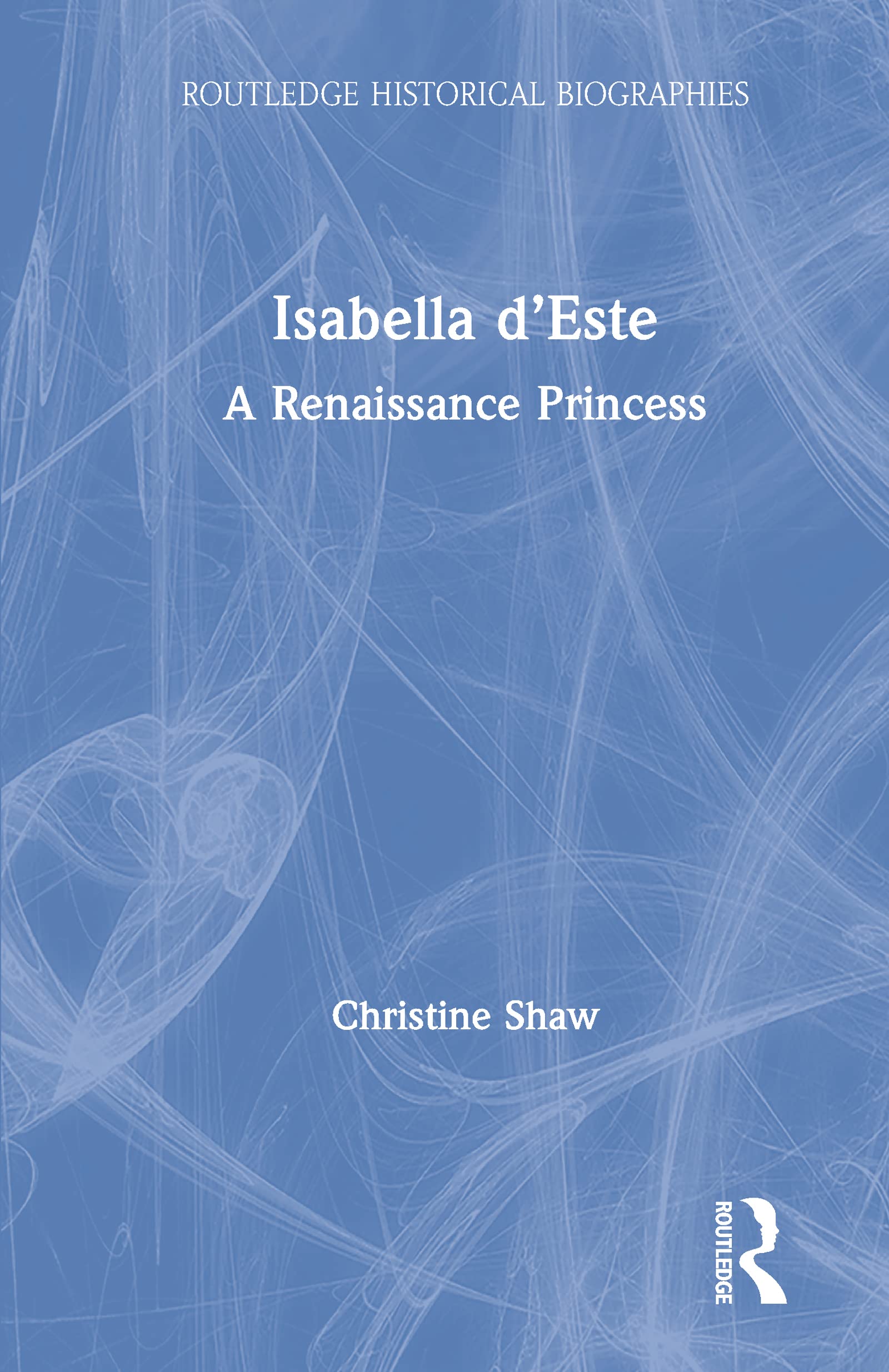 Isabella dEste: A Renaissance Princess (Routledge Historical Biographies),Used