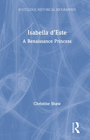 Isabella dEste: A Renaissance Princess (Routledge Historical Biographies),Used