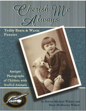 Cherish Me Always: Teddy Bears & Warm Fuzzies, Antique Photographs of Children with Stuffed Animals,Used