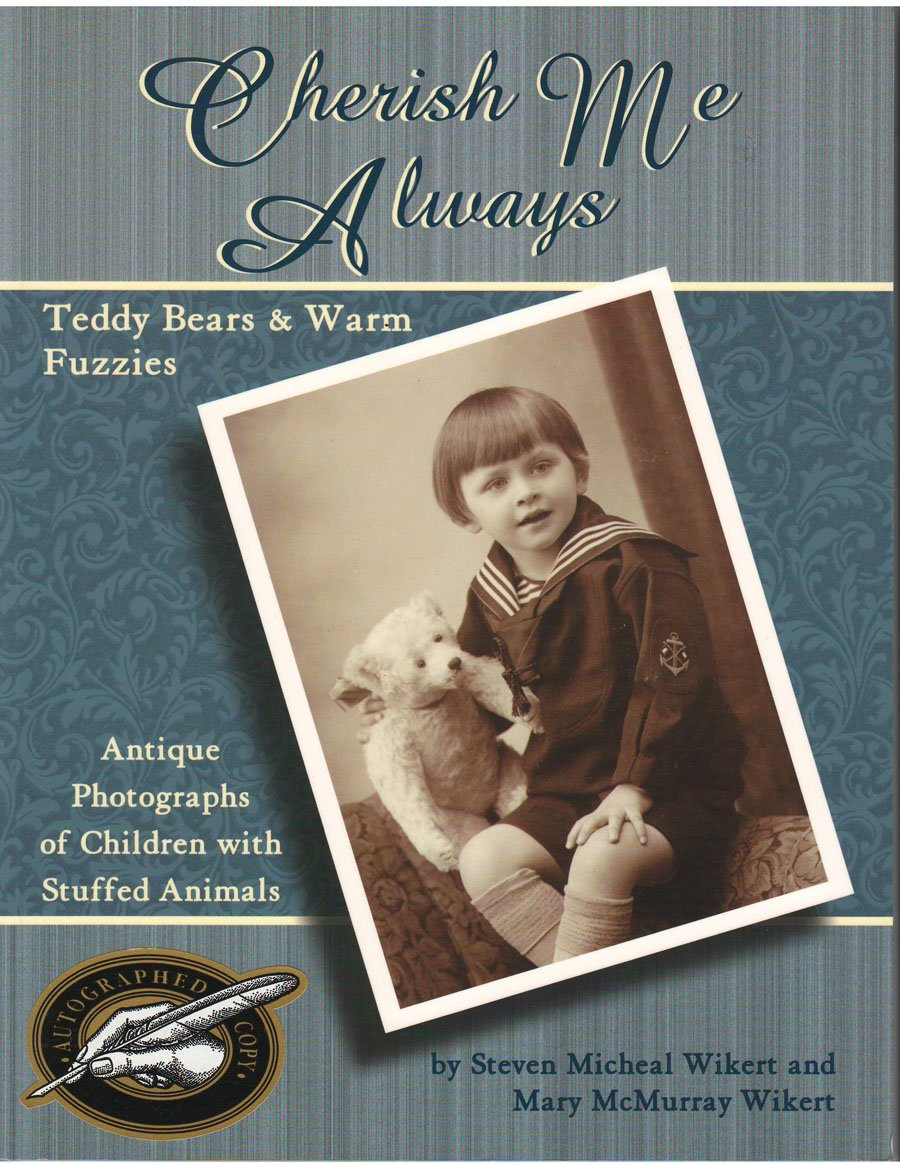 Cherish Me Always: Teddy Bears & Warm Fuzzies, Antique Photographs of Children with Stuffed Animals,Used