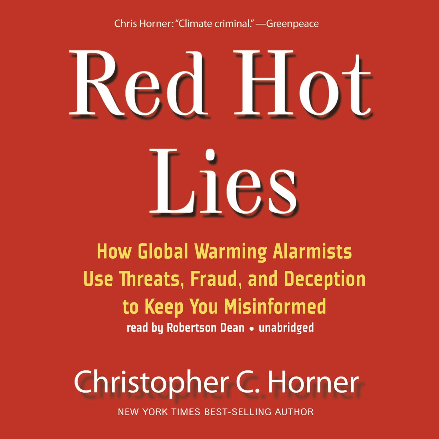 Red Hot Lies: How Global Warming Alarmists Use Threats, Fraud, and Deception to Keep You Misinformed,New
