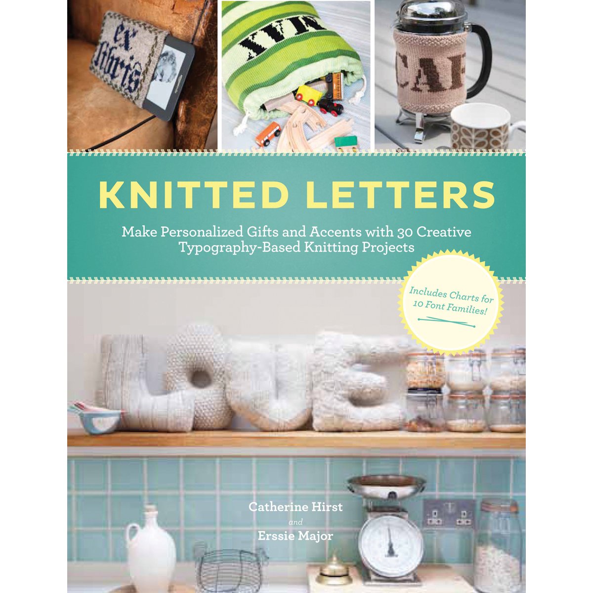 Knitted Letters: Make Personalized Gifts And Accents With Creative Typographybased Projects