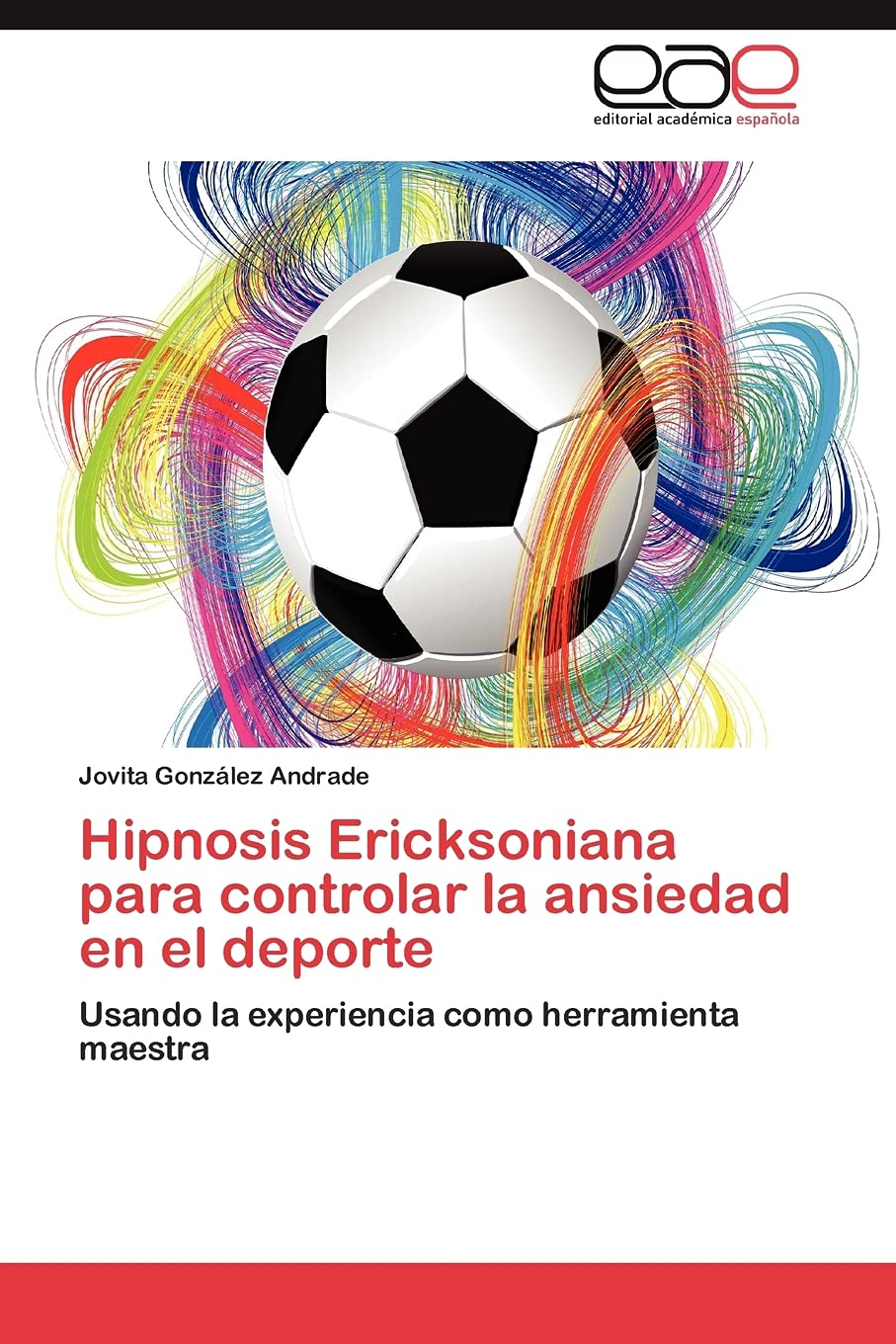 Hipnosis Ericksoniana para controlar la ansiedad en el deporte: Usando la experiencia como herramienta maestra (Spanish Edition),Used