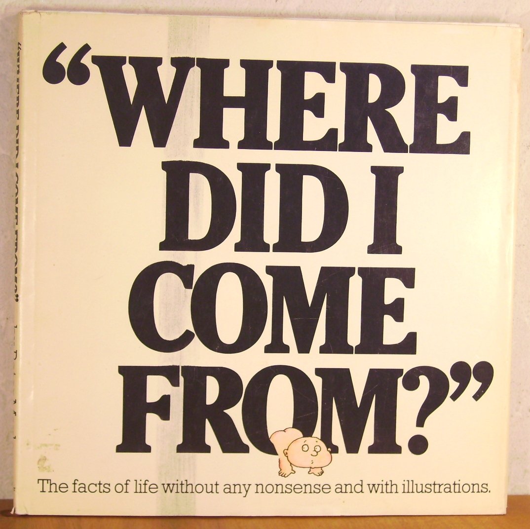 Where Did I Come From: The Facts of Life without Any Nonsense and with Illustrations,Used