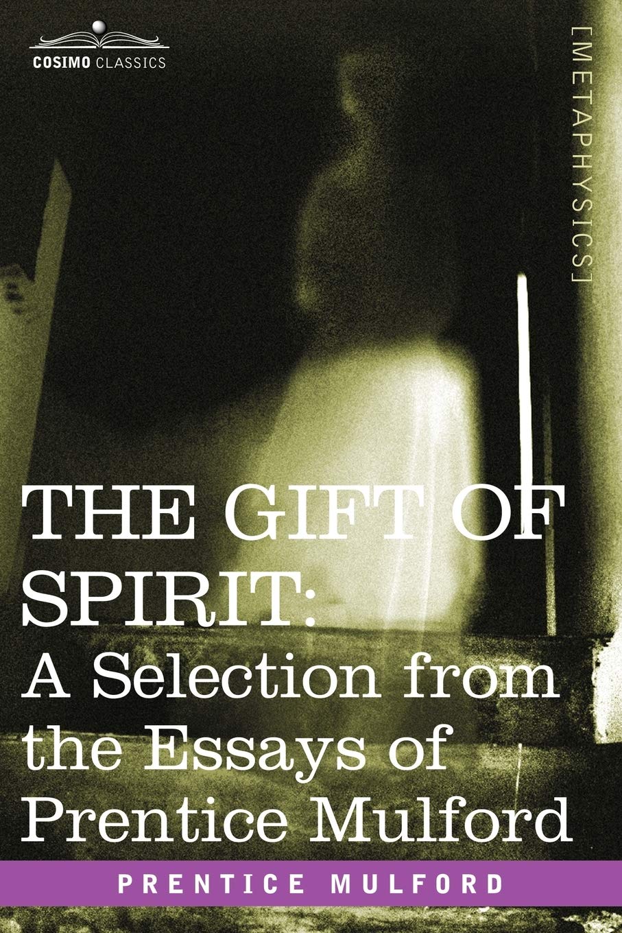 The Gift of Spirit: A Selection from the Essays of Prentice Mulford,Used