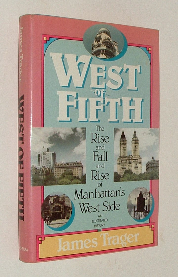 West Of Fifth: The Rise And Fall And Rise Of Manhattan'S West Side, An Illustrated History,New