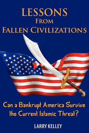 Lessons from Fallen Civilizations: Can a Bankrupt America Survive the Current Islamic Threat?,Used
