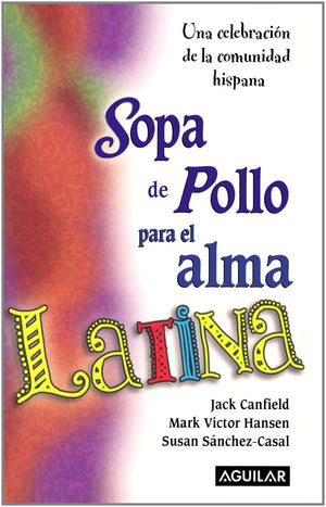 Sopa de pollo para el alma latina/ Chicken Soup for the Latino Soul (Sopa de pollo para el alma / Chicken Soup for the Soul) (Sp,Used