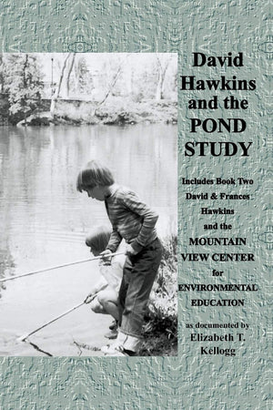 David Hawkins and the Pond Study: also includes book two David and Frances Hawkins and the MOUNTAIN VIEW CENTER for ENVIRONMENTA,Used