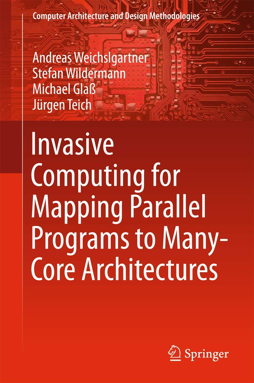 Invasive Computing for Mapping Parallel Programs to ManyCore Architectures (Computer Architecture and Design Methodologies),Used