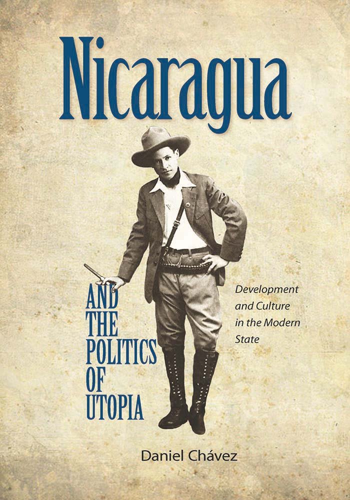 Nicaragua and the Politics of Utopia: Development and Culture in the Modern State,Used