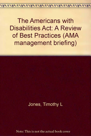 The Americans With Disabilities Act: A Review of Best Practices (AMA Management Briefing),Used