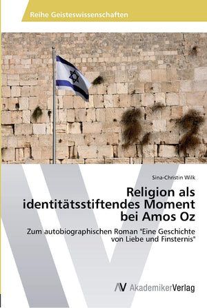 Religion als identittsstiftendes Moment bei Amos Oz: Zum autobiographischen Roman 